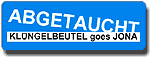 Zur Seite "Abgetaucht / KL&Uuml;NGELBEUTEL goes Jona"