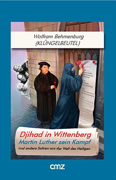 Buch zum Programm und zum KL&Uuml;NGELBEUTEL: Djihad in Wittenberg - Martin Luther sein Kampf und andere Satiren aus der Welt des Heiligen